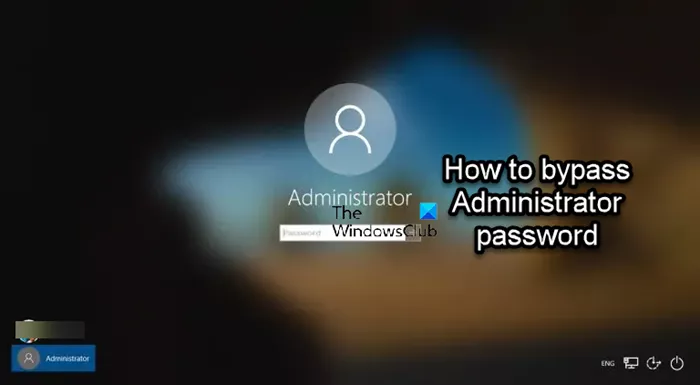 Comment contourner le mot de passe administrateur dans Windows 11/10