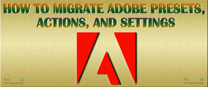 Comment transférer les préréglages, actions et paramètres Adobe vers un autre ordinateur