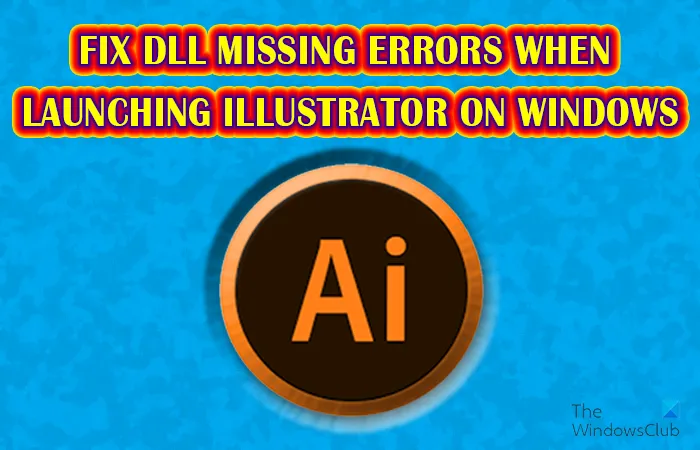 Поправите грешке које недостају у програму Иллустратор ДЛЛ у оперативном систему Виндовс 11/10