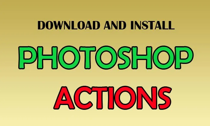 फोटोशॉप एक्शन को कैसे डाउनलोड और इंस्टॉल करें