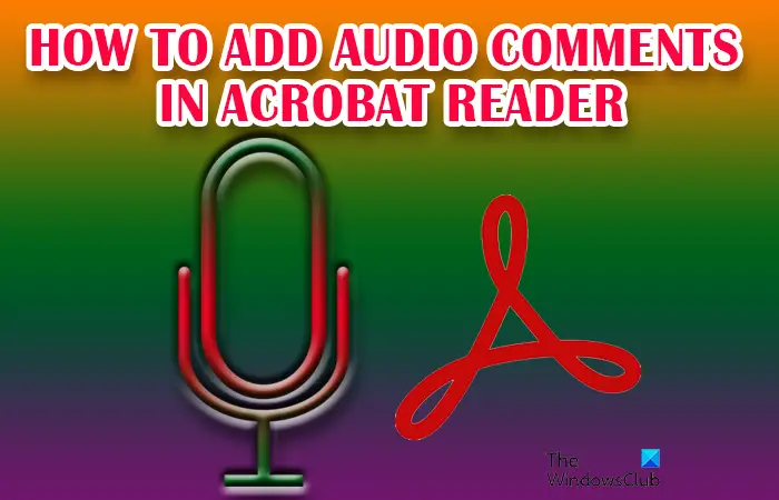Comment ajouter des commentaires audio dans Acrobat Reader