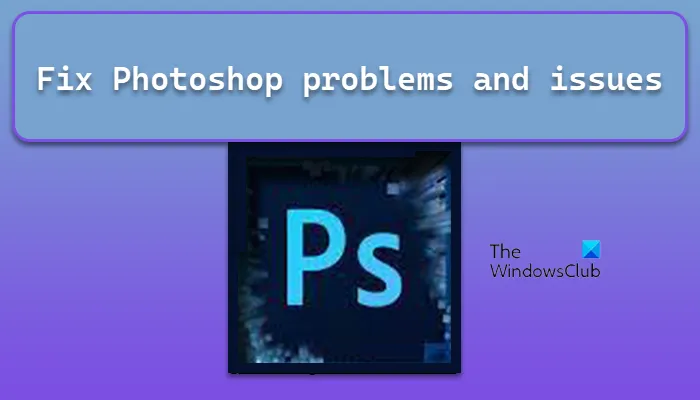 Parandage Windows PC-s Photoshopi probleemid ja probleemid, nagu sulgemine, enda sulgemine jne