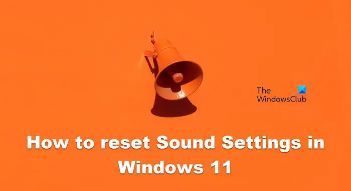 återställ ljudinställningarna i Windows 11