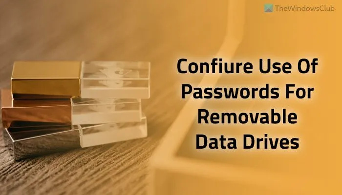 BitLocker हटाने योग्य ड्राइव के लिए पासवर्ड के उपयोग को कैसे कॉन्फ़िगर करें