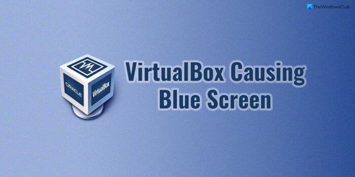 VirtualBox izraisa zilu ekrānu operētājsistēmā Windows 11/10