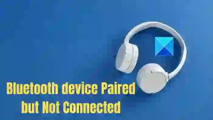 Appareil Bluetooth jumelé mais non connecté sous Windows 11/10