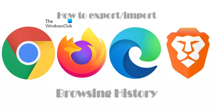 Chrome, Edge, Firefox, Brave에서 검색 기록을 내보내고 가져오는 방법