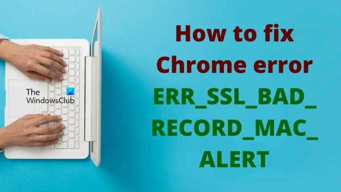 תקן את שגיאת Chrome של ERR_SSL_BAD_RECORD_MAC_ALERT