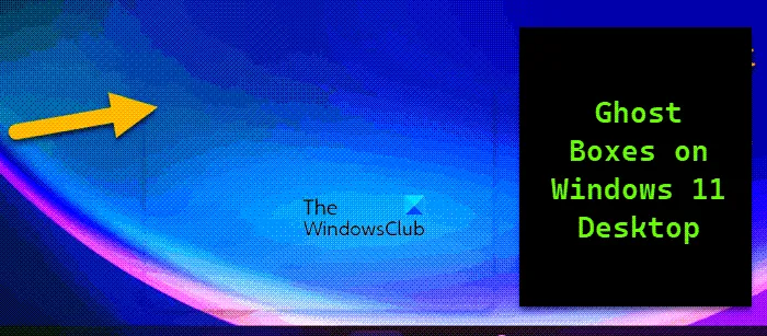 Поправете Ghost Boxes на Windows 11 Desktop