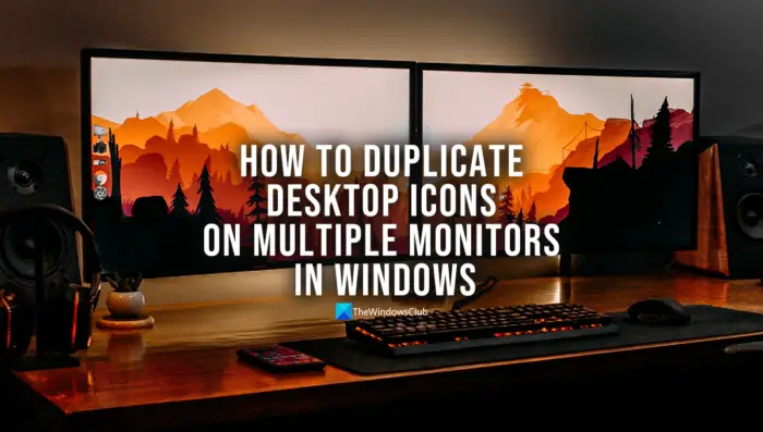 Comment dupliquer les icônes du bureau sur plusieurs moniteurs sous Windows 11/10