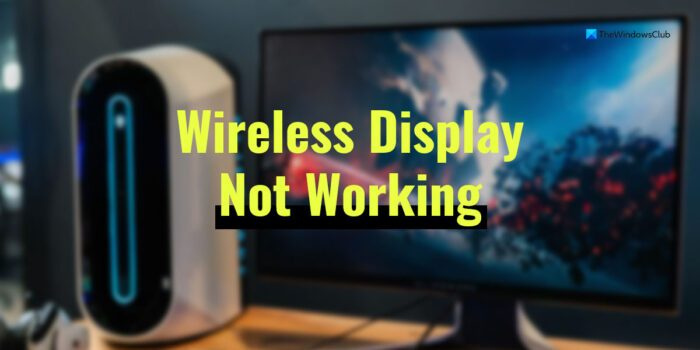 Il display wireless non funziona in Windows 11/10