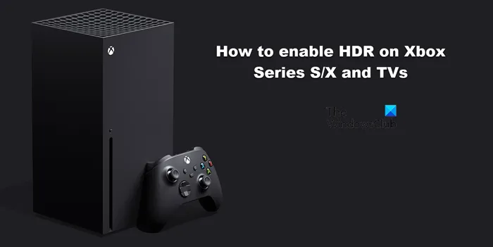 Cómo habilitar HDR en Xbox Series S/X