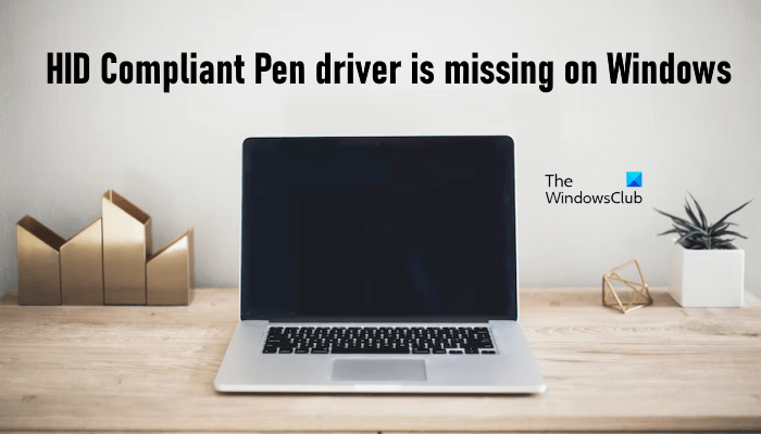 Pemacu Pen Mematuhi HID Hilang dalam Windows 11/10