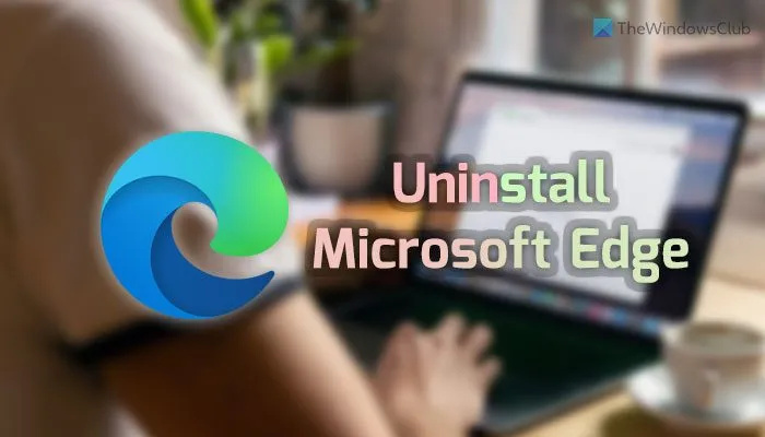 Как да деинсталирате или деактивирате Edge в Windows 11