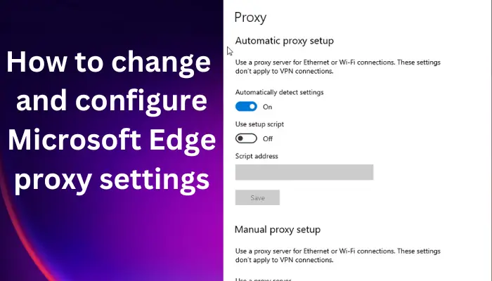 Comment modifier et configurer les paramètres de proxy Microsoft Edge