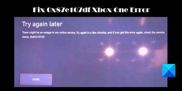 Solucionar el error de Xbox One 0x87e107df