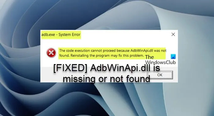 Brak pliku AdbWinApi.dll lub nie został on znaleziony w systemie Windows 11/10
