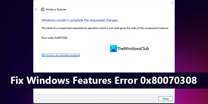 Correction de l'erreur de fonctionnalités Windows 0x80070308