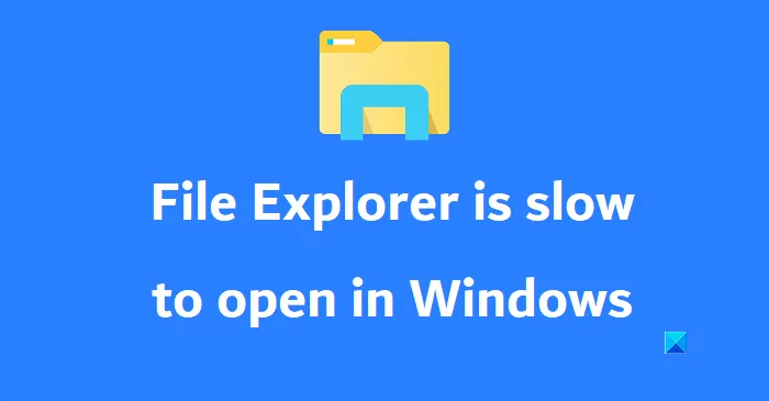 L'explorateur de fichiers s'ouvre lentement dans Windows 11/10