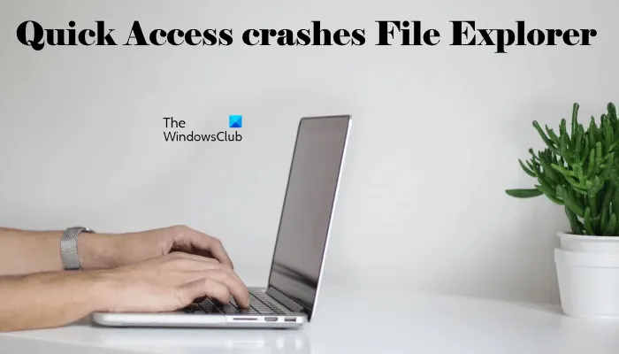 A gyors hozzáférés miatt a File Explorer összeomlik a Windows 11/10 rendszeren