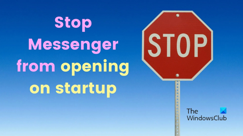 Спрете отварянето на Messenger при стартиране в Windows 11/10