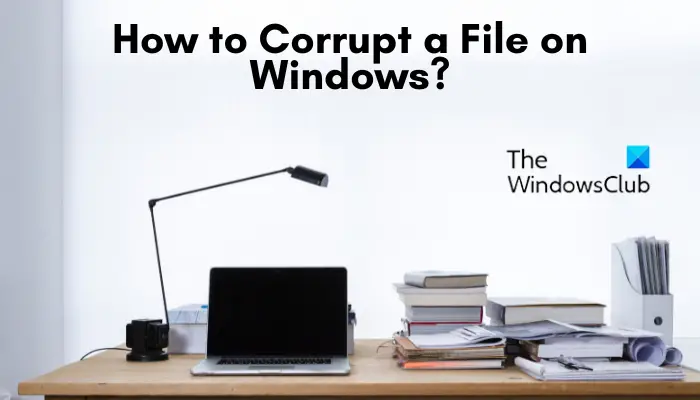 Comment corrompre un fichier dans Windows 11/10 ?