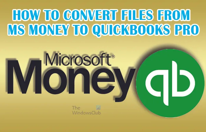 Comment convertir des fichiers de Microsoft Money vers QuickBooks Pro