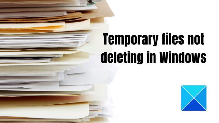 Les fichiers temporaires ne sont pas supprimés dans Windows 11/10