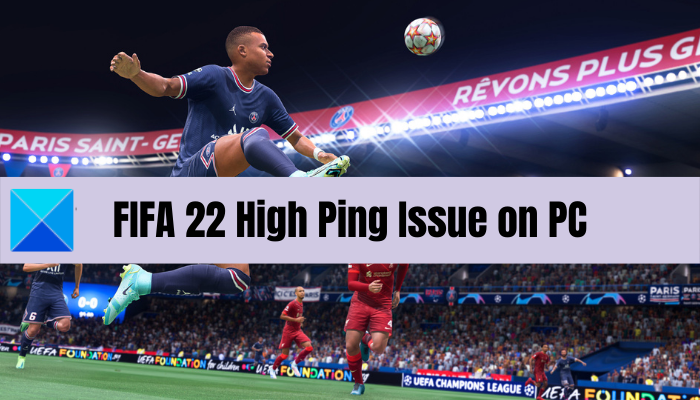 PCలో FIFA 22లో అధిక పింగ్ సమస్య [పరిష్కరించబడింది]
