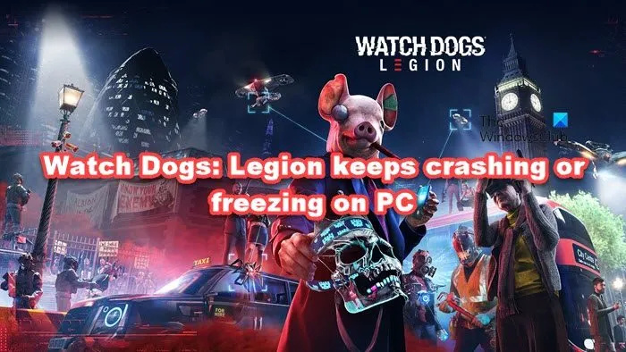 Watch Dogs Legion ממשיך להתרסק או לקפוא במחשב