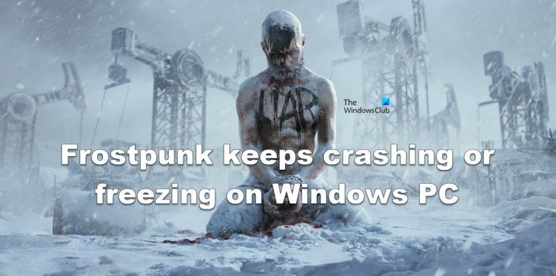 Frostpunk kaatuu tai jäätyy jatkuvasti Windows PC:ssä