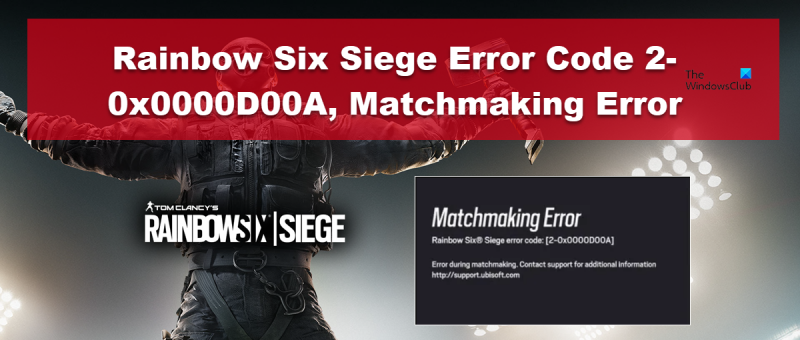 Rainbow Six Siege Error Code 2-0x0000D00A Matchmaking Error