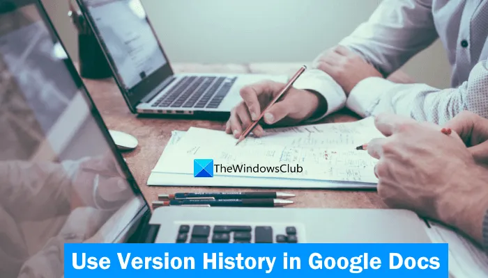 Comment utiliser l'historique des versions dans Google Docs