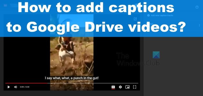 Comment ajouter des légendes et des sous-titres aux vidéos dans Google Drive