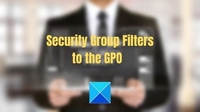 Kā iestatīt drošības grupu filtrus GPO operētājsistēmā Windows 11/10