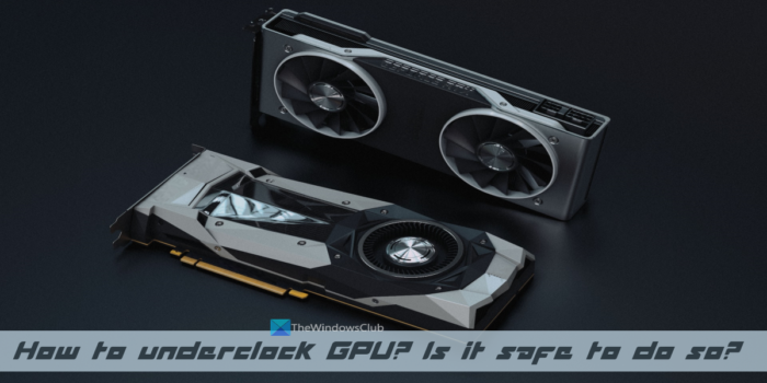 GPU को अंडरक्लॉक कैसे करें? क्या ऐसा करना सुरक्षित है?