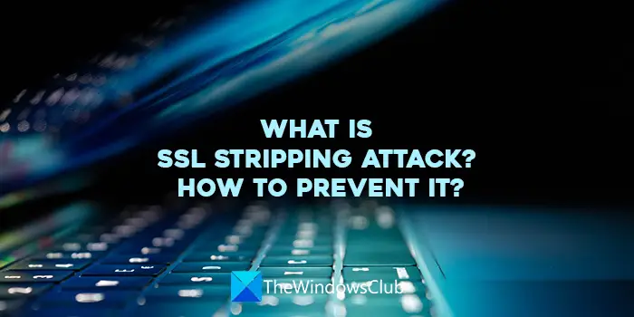 Co je útok SSL Stripping? Jak tomu předejít?