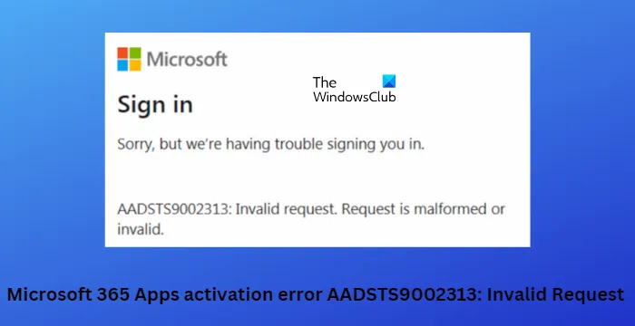 Исправите грешку активације неважећег захтева за ААДСТС9002313, Мицрософт 365.