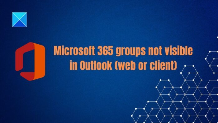 لا تظهر مجموعات Microsoft 365 في عميل Outlook أو على الويب