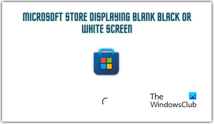Microsoft Store memaparkan skrin hitam atau putih kosong