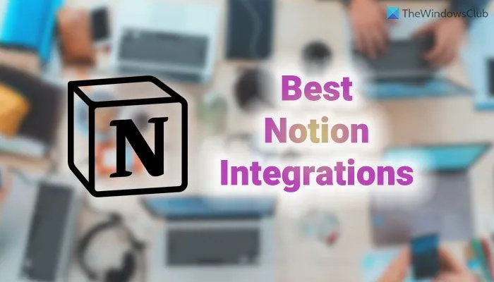 אינטגרציות Best Notion לצוותים שבהם אתה צריך להשתמש