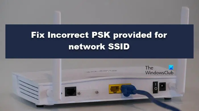 Labojiet nepareizu PSK, kas nodrošināts tīkla SSID operētājsistēmā Windows 11