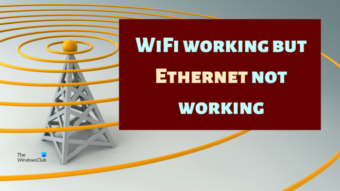 Το WiFi λειτουργεί, αλλά το Ethernet δεν λειτουργεί στα Windows 11/10