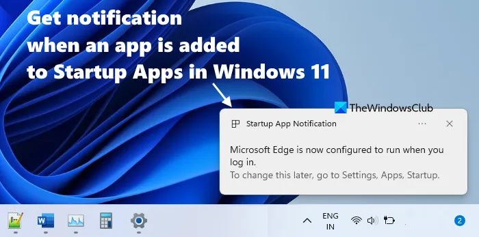 जब कोई प्रोग्राम स्वयं को Windows 11 में स्टार्टअप सूची में जोड़ता है तो सूचना प्राप्त करें