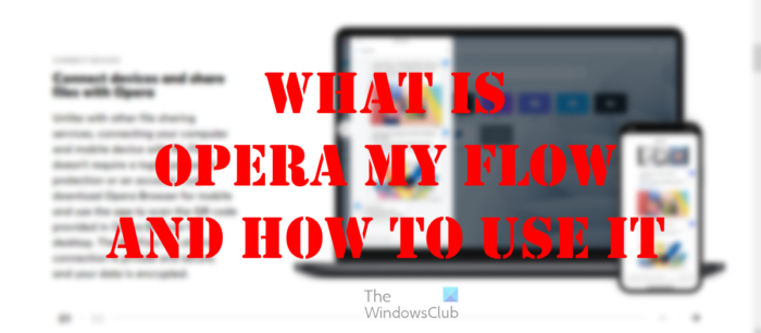 Qu'est-ce qu'Opera My Flow et comment l'utiliser ?