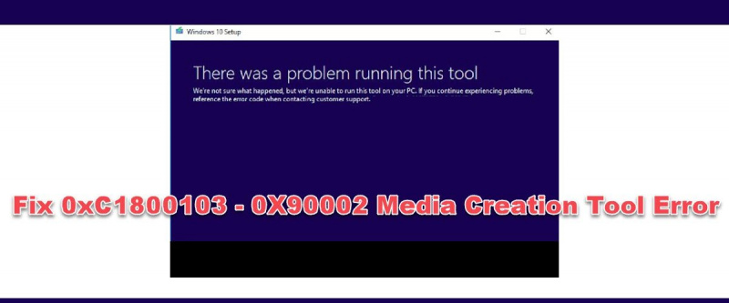 Коригирайте 0xC1800103 – 0x90002 Грешка в инструмента за създаване на медия