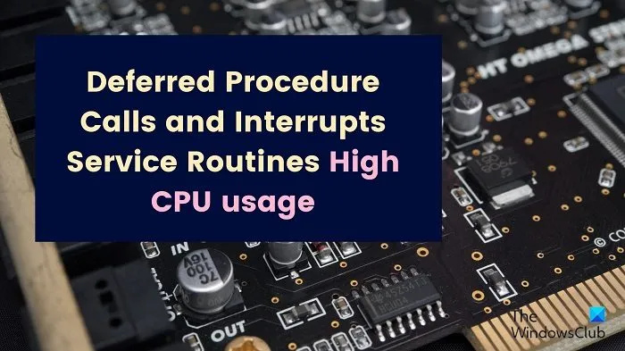   Appels de procédure différée et interruptions des routines de service Utilisation élevée du processeur
