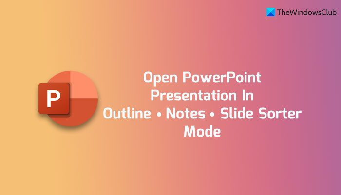 Paano Palaging Buksan ang Mga Presentasyon ng PowerPoint sa Outline, Mga Tala, o Slide Sorter View