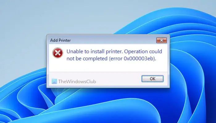Erreur 0x000003eb, Impossible d'installer le pilote d'imprimante sous Windows 11/10