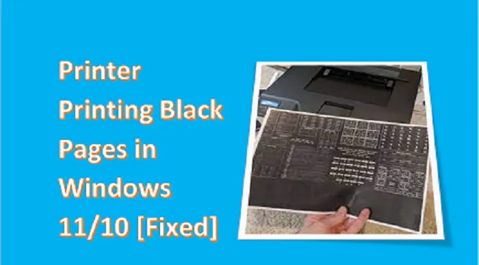 Tiskárna tiskne černé stránky v systému Windows 11/10 [Opraveno]